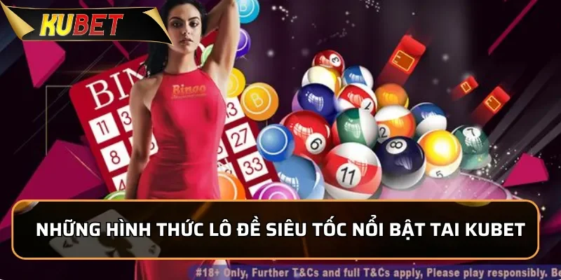 Những hình thức lô đề siêu tốc nổi bật tai KUBET