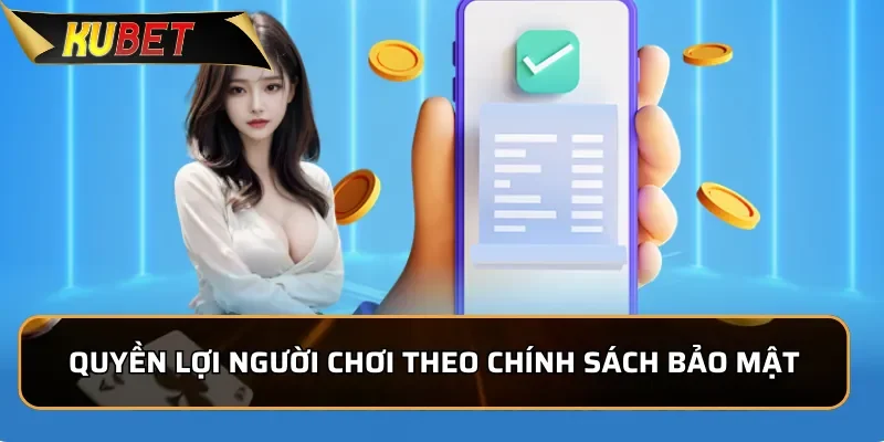Quyền lợi người chơi được hưởng theo chính sách bảo mật của KUBET